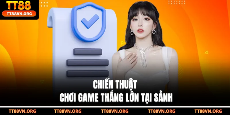 Chiến thuật chơi game thắng lớn tại sảnh