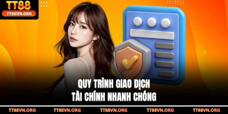 Quy trình giao dịch tài chính nhanh chóng