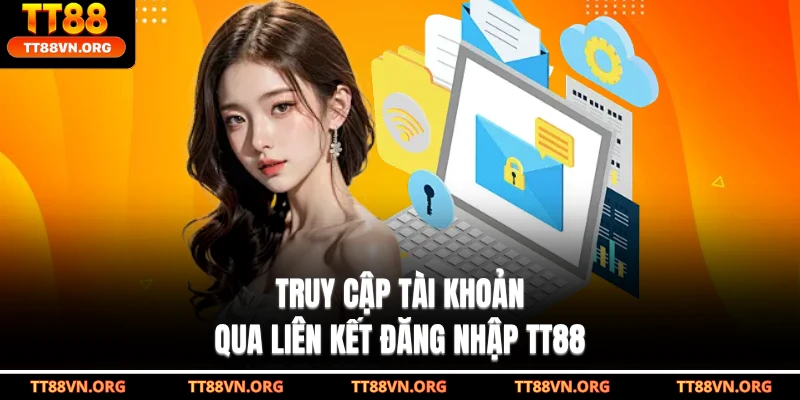 Truy cập tài khoản qua liên kết đăng nhập TT88